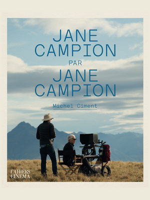 Jane Campion par Jane Campion - Michel Ciment - Cahiers du cinéma - livre - cinéma - relations presse - 2022